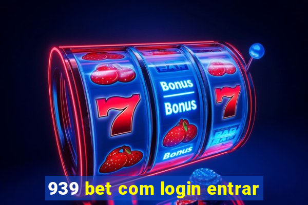 939 bet com login entrar